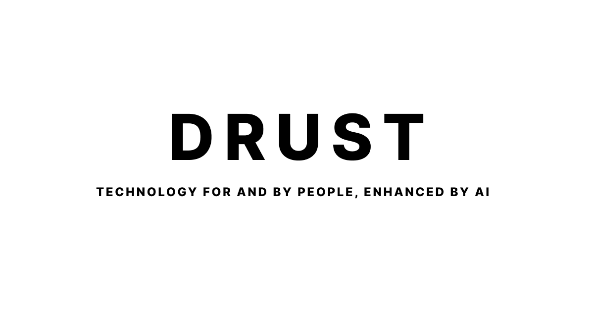 DRUST - Technology for and by people, enhanced by AI